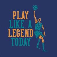 t-shirtontwerp speel vandaag als een legende met een man die basketbal speelt en slam dunk flat illustration doet vector