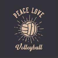 t-shirt ontwerp slogan typografie vrede liefde volleybal met volleybal vintage illustratie vector