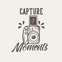 t-shirt ontwerp slogan typografie vastleggen momenten met camera vintage illustratie vector