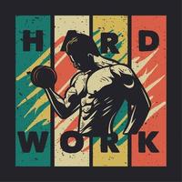 t-shirtontwerp hard werken met bodybuilder man gewichtheffen vintage illustratie vector