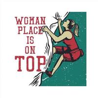 t-shirtontwerp vrouw plaats staat bovenaan met vrouw die rotskliffen beklimt vintage illustratie vector