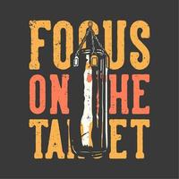 t-shirt ontwerp slogan typografie focus op het doel met bokszak vintage illustratie vector