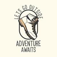 logo-ontwerp laten we naar buiten gaan, avontuur wacht met vintage illustratie van wandelschoenen vector