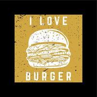t-shirtontwerp ik houd van hamburger met hamburger en zwarte vintage illustratie als achtergrond vector
