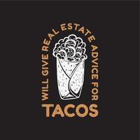 t-shirtontwerp geeft vastgoedadvies voor taco met taco en zwart gekleurde achtergrond vintage illustratie vector