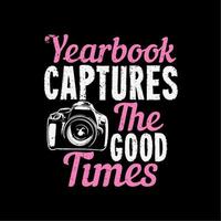 t-shirtontwerp jaarboek legt de goede tijden vast met camera en zwarte achtergrond vintage illustratie vector