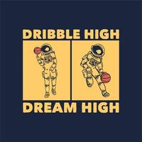 t-shirtontwerp dribbel hoog droom hoog met astronaut die basketbal speelt vintage illustratie vector