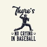 vintage slogan typografie er is geen huilen in honkbal voor t-shirtontwerp vector
