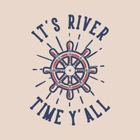 vintage slogan typografie it's river time y'all for t shirt design vector