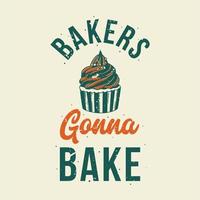 vintage slogan typografie bakkers gaan bakken voor t-shirtontwerp vector