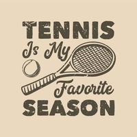vintage slogan typografie tennis is mijn favoriete seizoen voor het ontwerpen van t-shirts vector