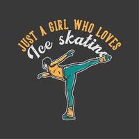 t-shirt ontwerp slogan typografie gewoon een meisje dat houdt van schaatsen met een vrouw die schaatst vintage illustratie vector