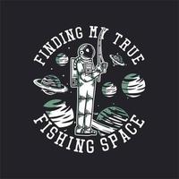 t-shirtontwerp mijn echte visruimte vinden met astronaut die vintage illustratie voorschotelt vector