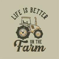 vintage slogan typografie het leven is beter op de boerderij voor het ontwerpen van t-shirts vector