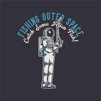 t-shirtontwerp vissen in de ruimte vang wat buitenaardse vissen met astronaut die vintage illustratie voorschotelt vector