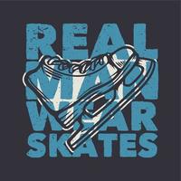 t-shirtontwerp echte man draagt schaatsen met schaatsschoenen vintage illustratie vector