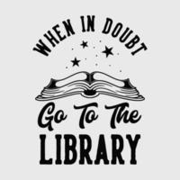 vintage slogan typografie ga bij twijfel naar de bibliotheek voor t-shirtontwerp vector