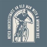 vintage slogan typografie onderschat nooit een oude man met een mountainbike voor het ontwerpen van een t-shirt vector
