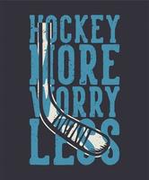 t-shirtontwerp hockey meer zorgen minder met hockeystick vintage illustratie vector