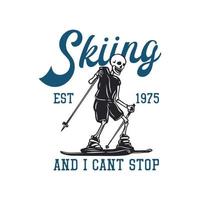 t-shirtontwerp skiën en ik kan est 1975 niet stoppen met skelet die ski vintage illustratie speelt vector