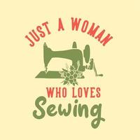 vintage slogan gewoon een vrouw die houdt van naaien met naaimachine en bloemillustratie vector