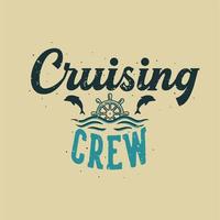 vintage slogan typografie cruisende bemanning voor t-shirtontwerp vector