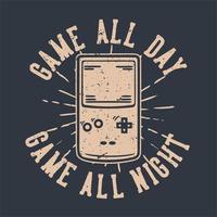 t-shirt ontwerp spel de hele dag spel de hele nacht met game console draagbare vintage illustratie vector