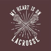 t-shirt ontwerp slogan typografie mijn hart is op lacrosse met lacrosse stok vintage illustratie vector