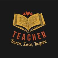 t-shirtontwerpleraar onderwijzen, liefhebben, inspireren met boek en zwarte achtergrond vintage illustratie vector