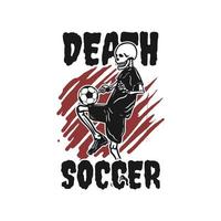 t-shirtontwerp doodsvoetbal met skelet voetballen vintage illustratie vector