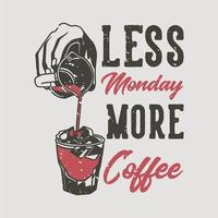 vintage slogan typografie minder maandag meer koffie voor t-shirtontwerp vector