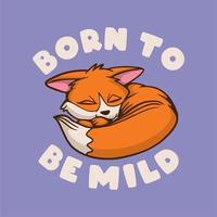 vintage dierenslogan typografie geboren om mild te zijn voor het ontwerpen van t-shirts vector