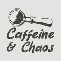 vintage slogan typografie cafeïne chaos voor t-shirtontwerp vector