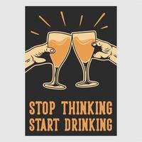 vintage posterontwerp stop met denken begin met drinken retro illustratie vector