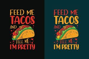 voed me taco's en vertel me dat ik mooie typografie taco's t-shirtontwerp met taco's grafische illustratie ben vector