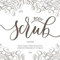 body scrub - kalligrafische belettering inscriptie. cosmetica verpakking labelontwerp, persoonlijke verzorging met koffiebonen illustratie. vector