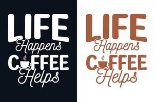 leven gebeurt koffie helpt typografie t-shirtontwerp vector