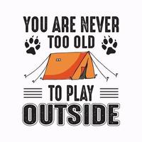 je bent nooit te oud om buiten te spelen. camping t-shirt ontwerp voor reisliefhebber. vector