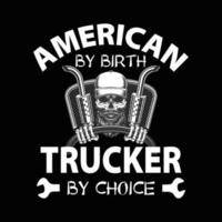 amerikaans door geboorte vrachtwagenchauffeur naar keuze - vrachtwagenchauffeurcitaat en vrachtwagenchauffeurt-shirt. vrachtwagen vector. vector