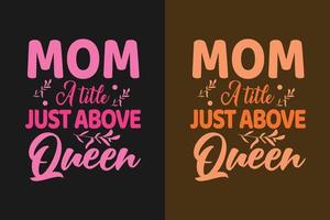 moeder een titel net boven koningin typografie moederdag t-shirtontwerp vector