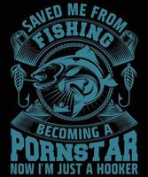 heeft me gered van het vissen om een pornoster te worden nu ben ik gewoon een hoer. t-shirt ontwerp vector