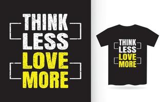 denk minder liefde meer typografie t-shirt vector