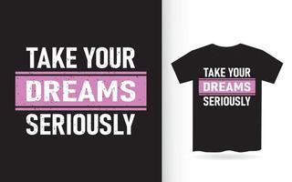 neem je dromen serieus typografie t-shirt vector
