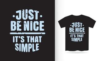 wees gewoon aardig typografie slogan t-shirt vector