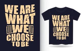 we zijn wat we kiezen om typografie-t-shirt te zijn vector
