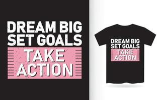 droom grote doelen onderneem actie typografie t-shirt vector