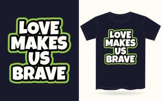 liefde maakt ons dapper typografie t-shirt vector