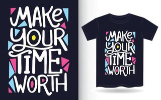 maak uw tijd de moeite waard handgetekende belettering kunst voor t-shirt vector