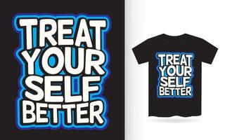 trakteer jezelf betere typografie voor t-shirt vector