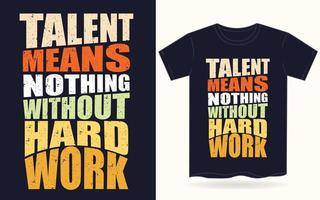 talent betekent niets zonder hard werk typografie voor t-shirt vector